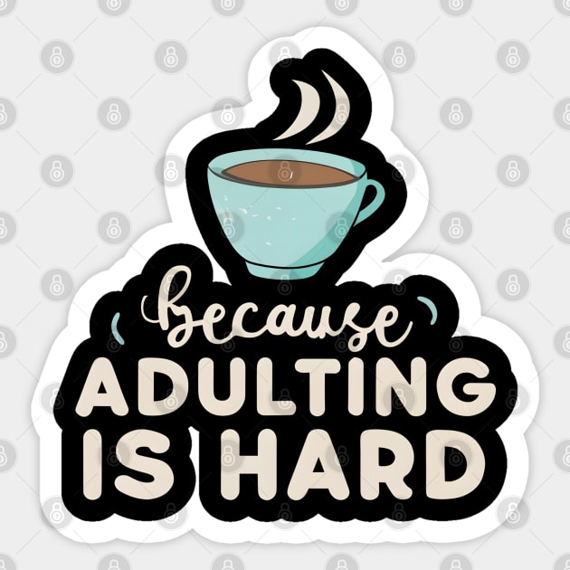 Coffee Because Adulting Is Hard Sticker by NomiCrafts